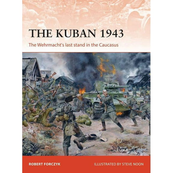 Campaign: The Kuban 1943 : The Wehrmacht's last stand in the Caucasus (Series #318) (Paperback)