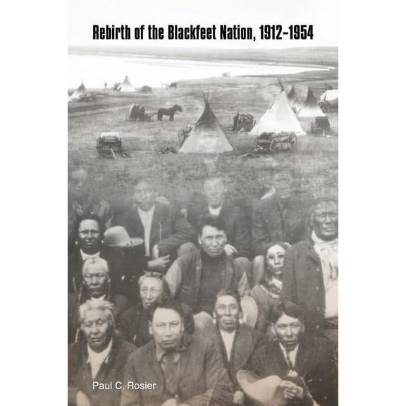 Rebirth of the Blackfeet Nation, 1912-1954, (Paperback)