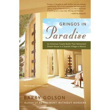 Gringos in Paradise : An American Couple Builds Their Retirement Dream House in a Seaside Village in