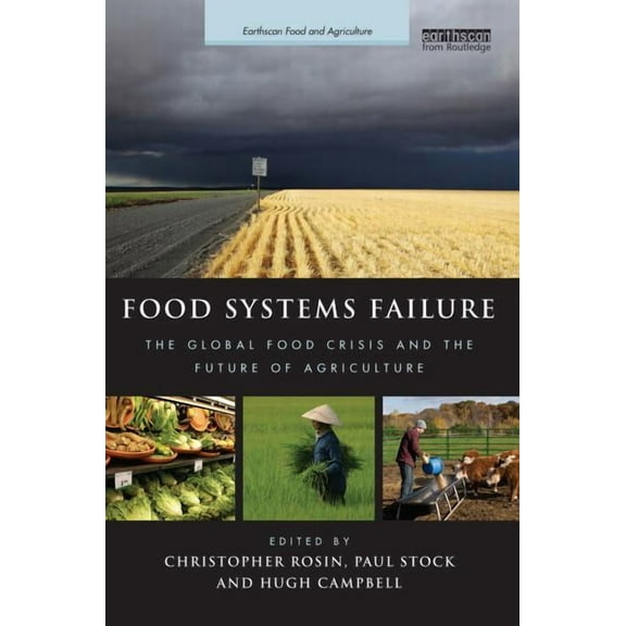 Earthscan Food and Agriculture Food Systems Failure: The Global Food Crisis and the Future of Agriculture, (Paperback)
