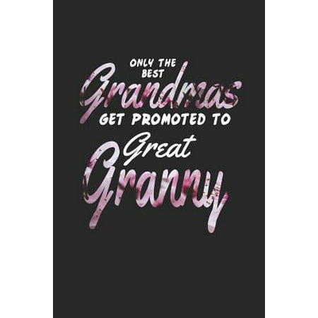 Only the Best Grandmas Get Promoted to Great Granny: Family Grandma Women Mom Memory Journal Blank Lined Note Book Mother's Day Holiday Gift