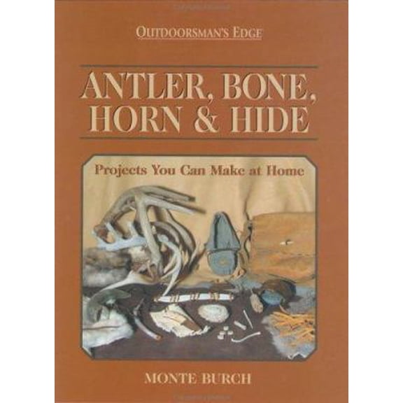 Pre-Owned Antler, Bone, Horn & Hide: Projects You Can Make At Home (Hardcover) 0972280448 9780972280440