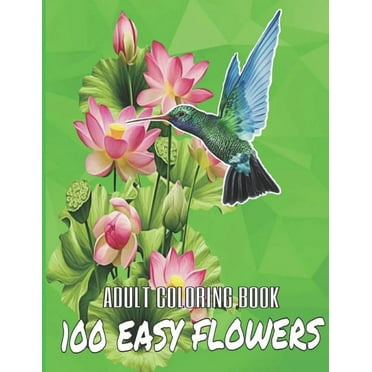 100 Easy Flowers Adult Coloring Book: Beautiful Flowers Coloring Pages with Large Print for Adult (Paperback) by So Creator's