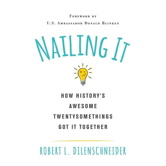 Nailing It: How Historys Awesome Twentysomethings Got It Together, (Paperback)