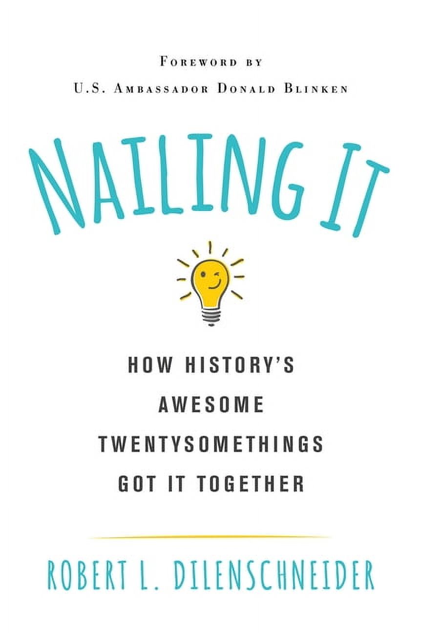 Nailing It: How Historys Awesome Twentysomethings Got It Together, (Paperback)