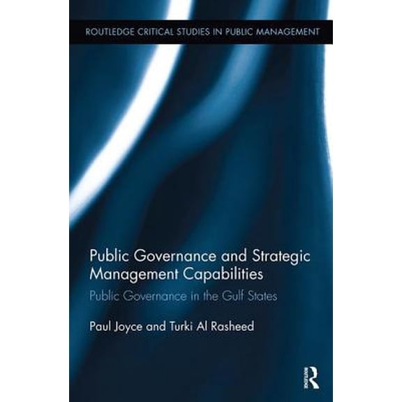Pre-Owned Routledge Critical Studies in Public Man Public Governance and Strategic Management Capabilities: Public Governance in the Gulf States, (Paperback)