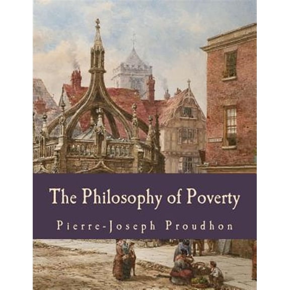 Pre-Owned The Philosophy of Poverty (Large Print Edition) (Paperback) by Pierre-Joseph Proudhon