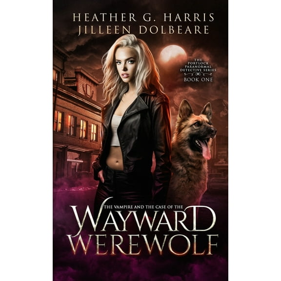 The Portlock Paranormal Detective The Vampire and the Case of the Wayward Werewolf: An Urban Fantasy Novel, Book 1, (Paperback)
