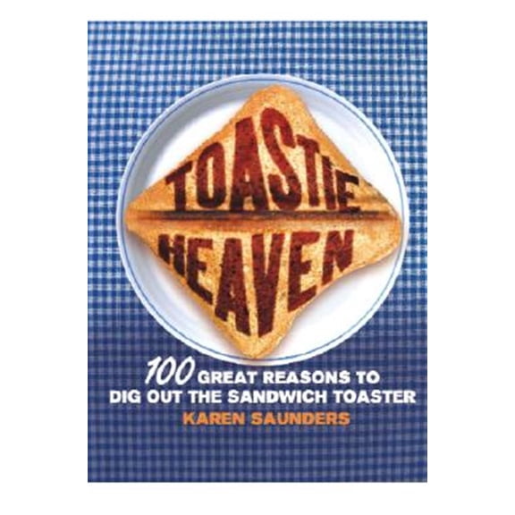 Pre-Owned Toastie Heaven : 100 Great Reasons to Dig Out the Sandwich Toaster (Hardcover)