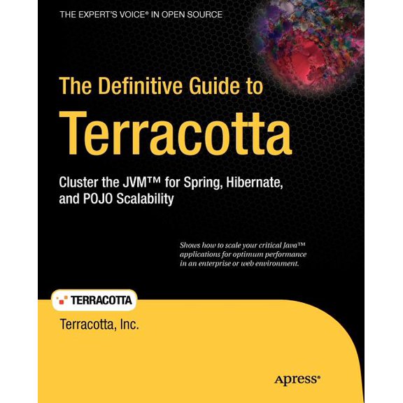 Expert's Voice in Open Source The Definitive Guide to Terracotta: Cluster the JVM for Spring, Hibernate and POJO Scalability, (Paperback)