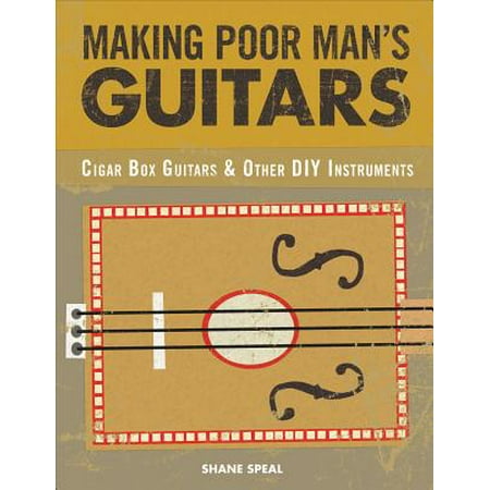 Making Poor Man's Guitars : Cigar Box Guitars, the Frying Pan Banjo, and Other DIY