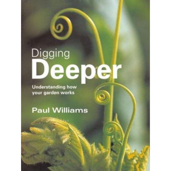 Pre-Owned Digging Deeper : Understanding How Your Garden Works (Hardcover)