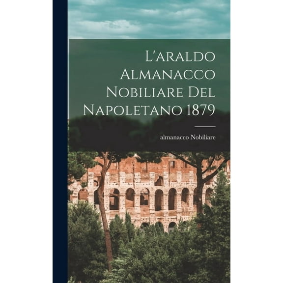 L'araldo Almanacco Nobiliare Del Napoletano 1879, (Hardcover)