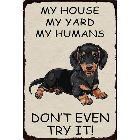 Funny Dog Metal Sign for Home Decor 8x12 Inch Aluminum Wall Art with My House My Yard My Humans Dont Even Try It Dachshund Puppy Design Vintage Style Kennel Yard Warning Sign Pet Lover Gift