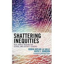 Shattering Inequities: Real-World Wisdom for School and District Leaders, (Paperback)