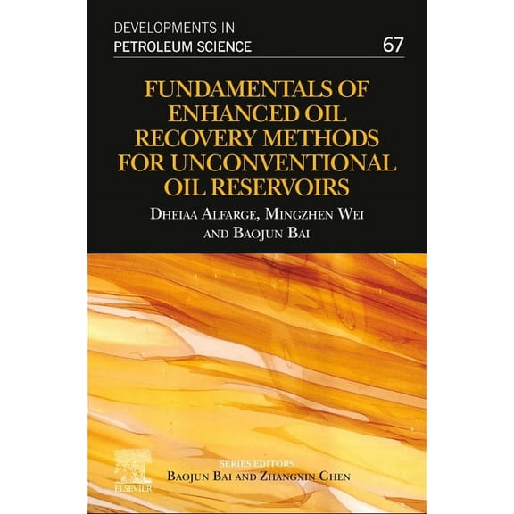 Developments in Petroleum Science Fundamentals of Enhanced Oil Recovery Methods for Unconventional Oil Reservoirs: Volume 67, Book 67, (Paperback)