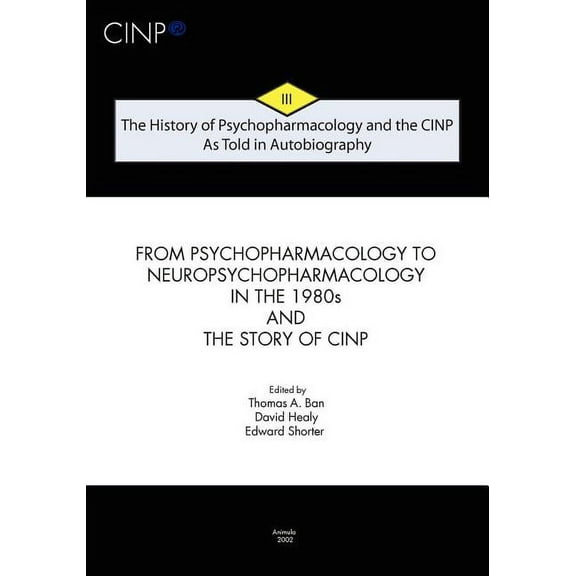 The History of Psychopharmacology and the CINP, As Told in Autobiography : From Psychopharmacology to Neuropsychopharmacology in the 1980s and the story of CINP (Paperback)