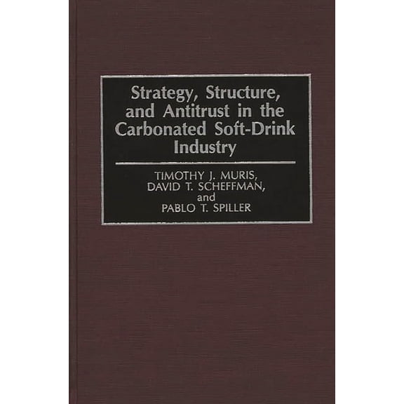 Strategy, Structure, and Antitrust in the Carbonated Soft-Drink Industry, (Hardcover)