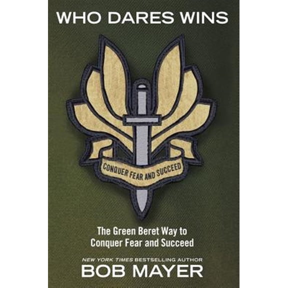 Pre-Owned Who Dares Wins : The Green Beret Way to Conquer Fear and Succeed (Paperback)