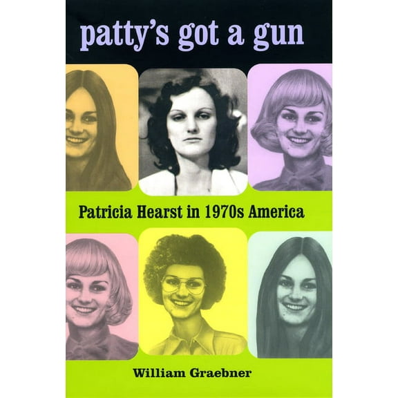 Patty's Got a Gun: Patricia Hearst in 1970s America, (Paperback)