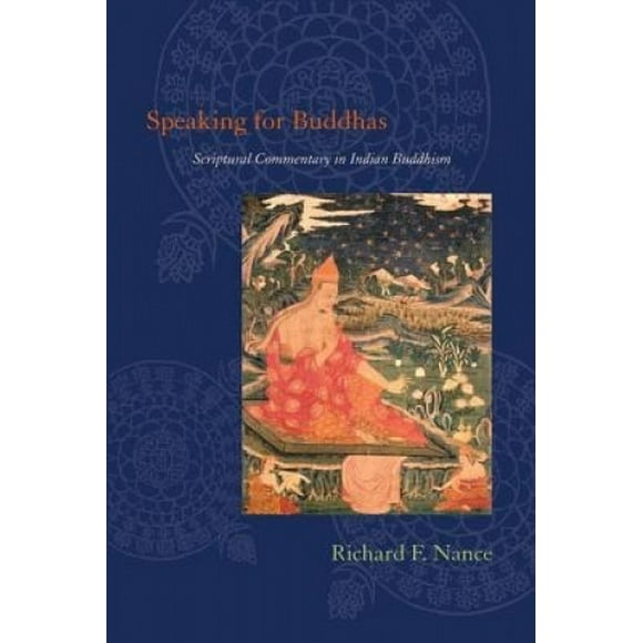 Speaking for Buddhas: Scriptural Commentary in Indian Buddhism
