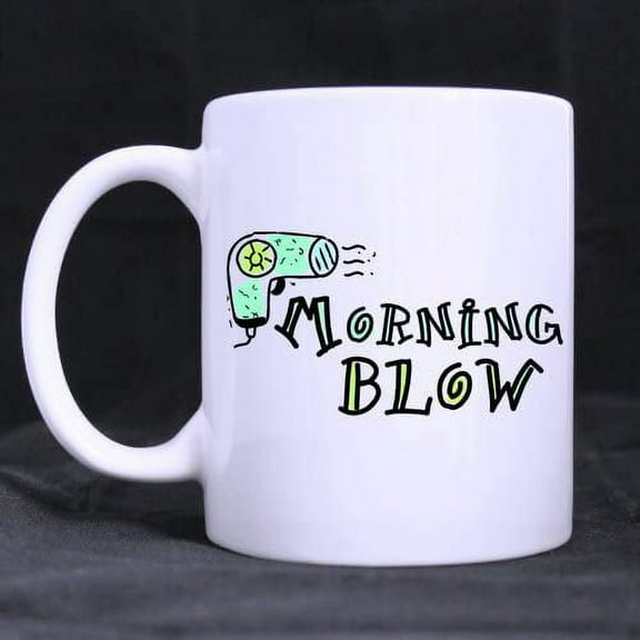 Coffee Mug Hairstylist Mornings Blow Tea Cup Ceramic Coffee Mug 11 Ounce