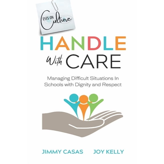 Handle with Care: Managing Difficult Situations in Schools with Dignity and Respect, (Paperback)