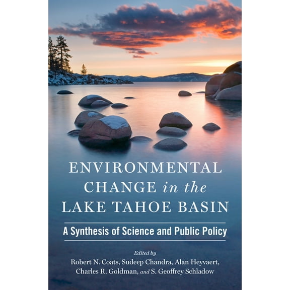 Environmental Change in the Lake Tahoe Basin: A Synthesis of Science and Public Policy, (Hardcover)