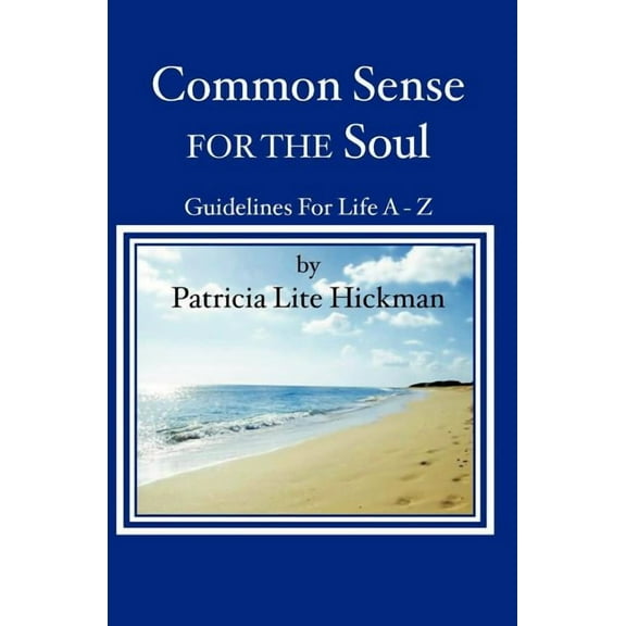 Common Sense For The Soul: Guidelines For Life A - Z, (Paperback)