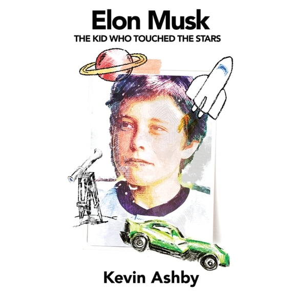 Elon Musk the Kid Who Touched the Stars, (Paperback)
