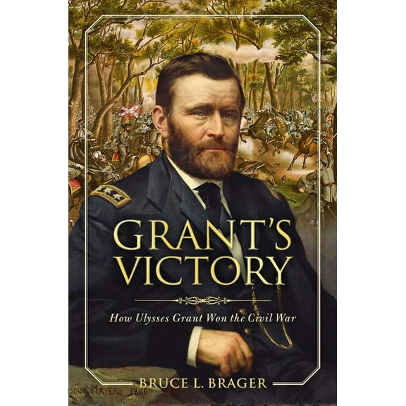 Grant's Victory: How Ulysses S. Grant Won the Civil War, (Hardcover)