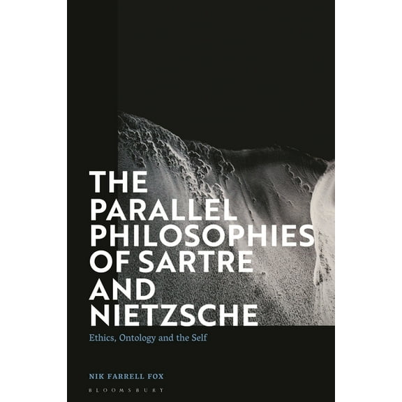 The Parallel Philosophies of Sartre and Nietzsche: Ethics, Ontology and the Self, (Hardcover)