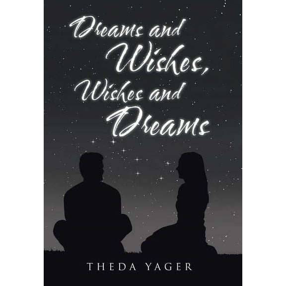 Dreams and Wishes, Wishes and Dreams Hardcover 1512792489 9781512792485 Theda Yager