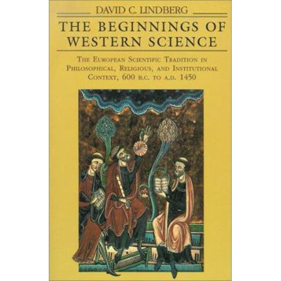 Pre-Owned The Beginnings of Western Science: The European Scientific Tradition in Philosophical, Religious, and Institutional Context, 600 B.C. to A.D. 1450 (Paperback) 0226482316 9780226482316
