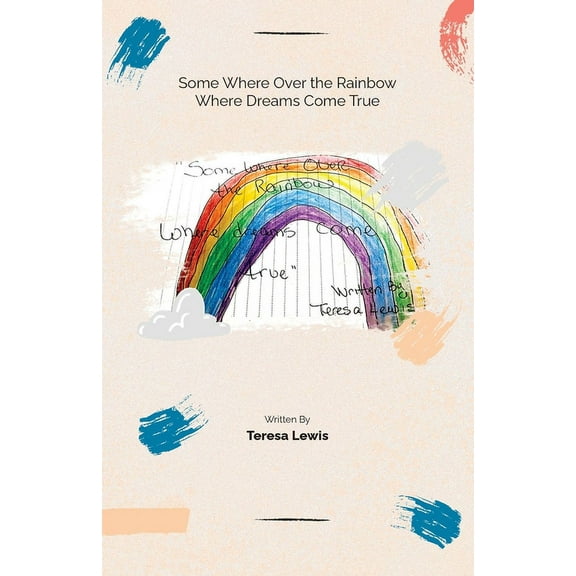 Somewhere Over The Rainbow Where Dreams Come True (Paperback)