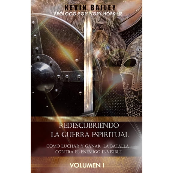 Redescubriendo la Guerra Espiritual: Cómo Luchar Y Ganar la Batalla Contra El Enemigo Invisible, (Paperback)