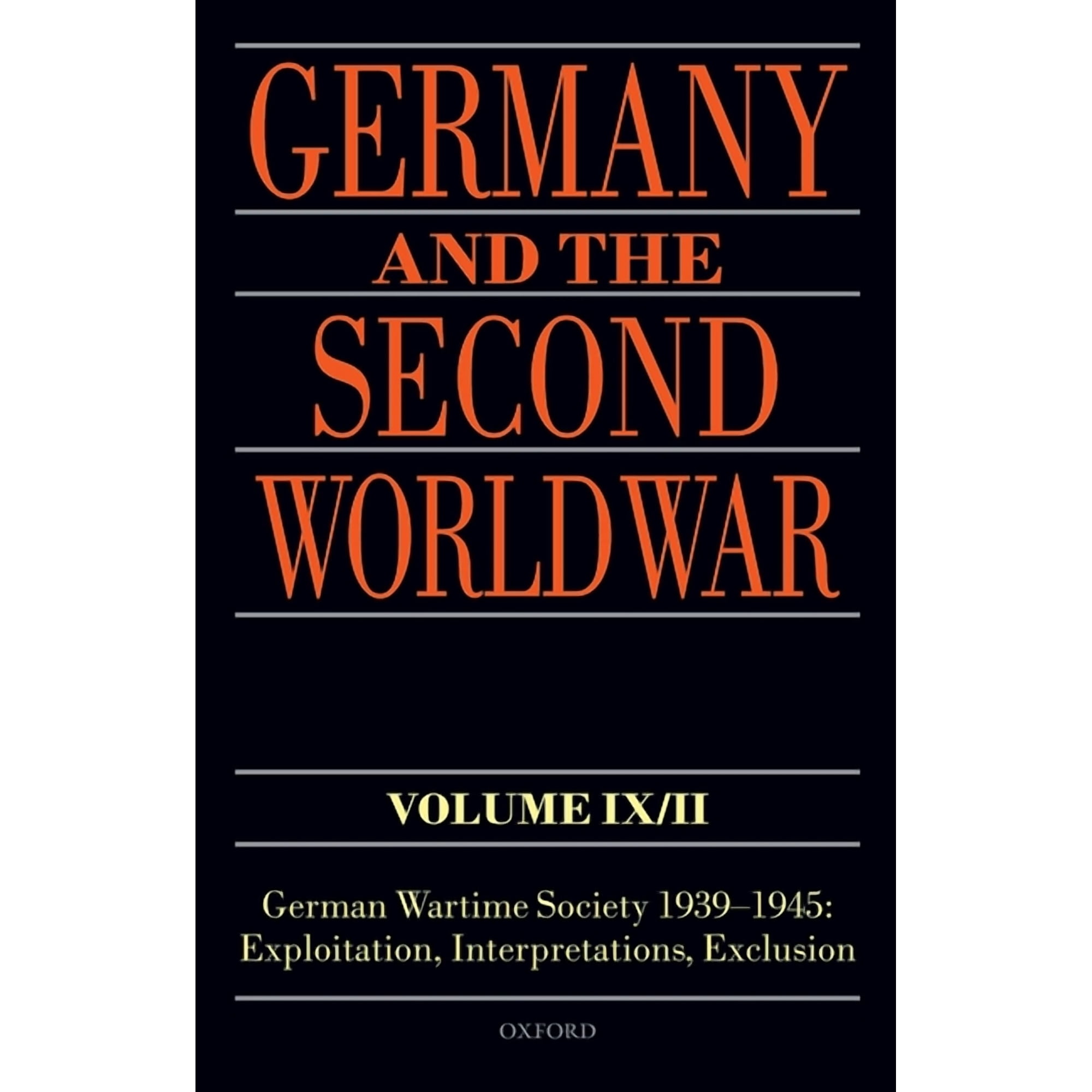 Germany and the Second World War Germany and the Second World War Volume IX/II: German Wartime Society 1939-1945: Exploitation Interpretations Exclusio (Hardcover)