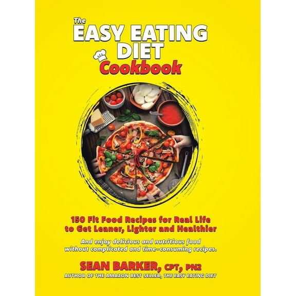 The Easy Eating Diet Cookbook: 150 Fit Food Recipes for Real Life, to Get Leaner, Lighter and Healthier, (Hardcover)