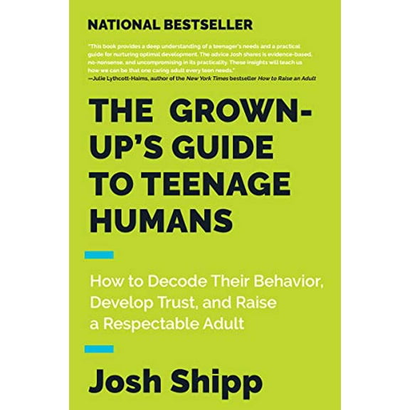 Pre-Owned The Grown-Up's Guide to Teenage Humans: How to Decode Their Behavior, Develop Trust, and Raise a Respectable Adult (Paperback) 0062654071 9780062654076