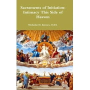 Sacraments of Initiation: Intimacy This Side of Heaven (Hardcover)