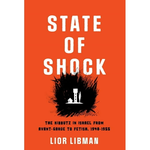 Jewish Culture and Contexts State of Shock: The Kibbutz in Israel from Avant-Garde to Fetish, 1948-1955, (Hardcover)