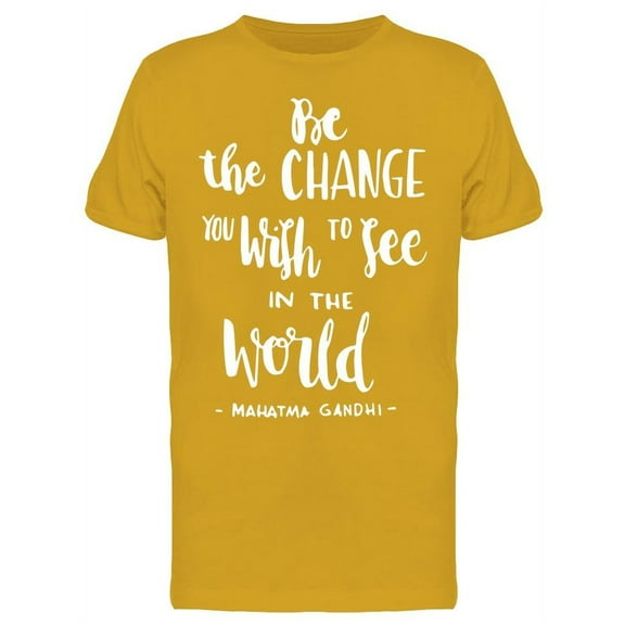 Be The Change You Wish.. Tee Men's -Image by Shutterstock