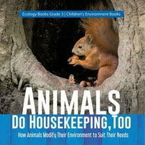 Animals Do Housekeeping, Too How Animals Modify Their Environment to Suit Their Needs Ecology Books Grade 3 Children's Environment Books (Paperback)