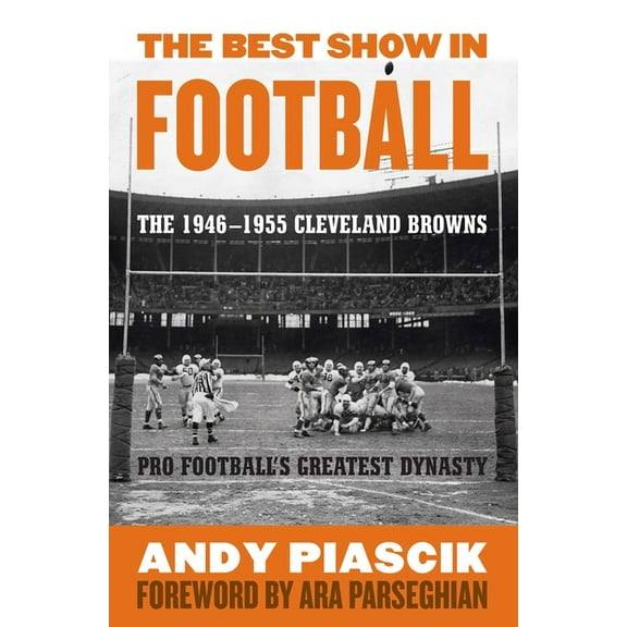 The Best Show in Football: The 1946-1955 Cleveland Browns-Pro Football's Greatest Dynasty, (Hardcover)