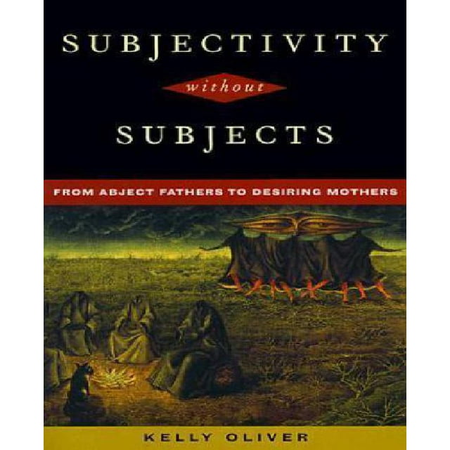 Subjectivity Without Subjects: From Abject Fathers to Desiring Mothers