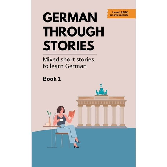 German Through Stories German Through Stories - Mixed Short Stories to Learn German - Book 1, Book 1, (Paperback)