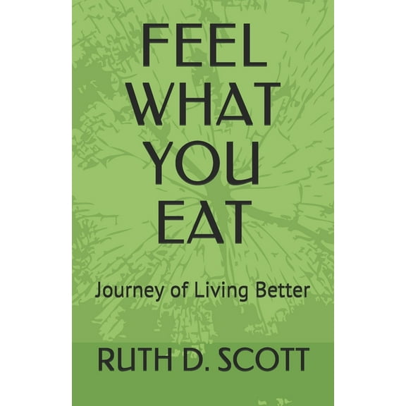 Feel What You Eat: Journey of Living Better (Paperback)