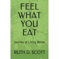 Feel What You Eat: Journey of Living Better (Paperback)