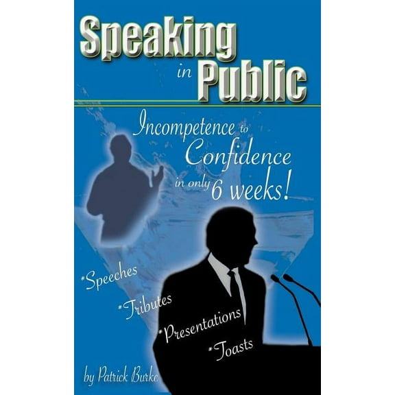 Speaking in Public: Incompetence to Confidence in Only 6 Weeks!, (Paperback)