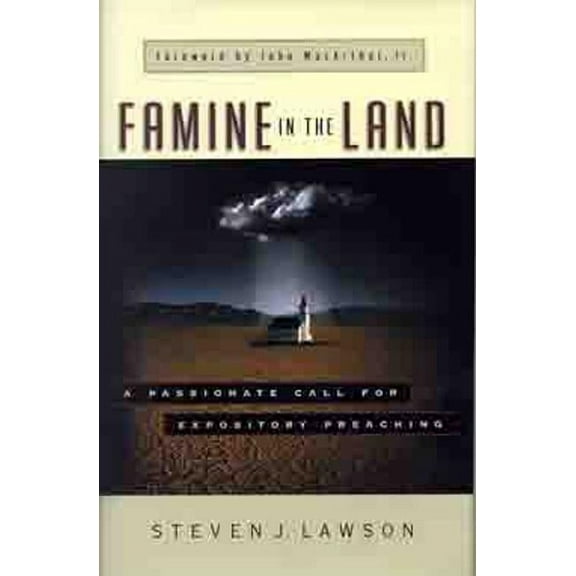 Famine in the Land : A Passionate Call for Expository Preaching (Hardcover)